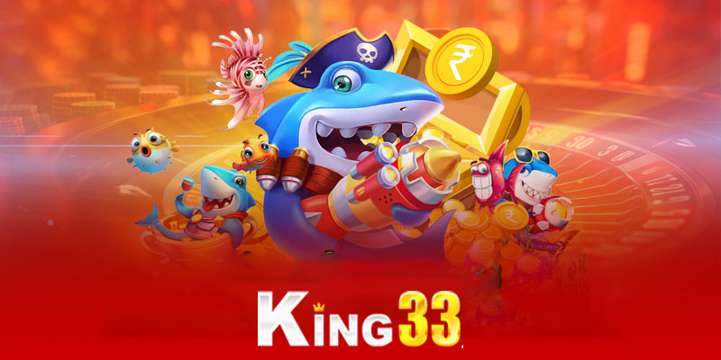 Bắn cá King33 | Phiêu lưu hấp dẫn trong thế giới game online